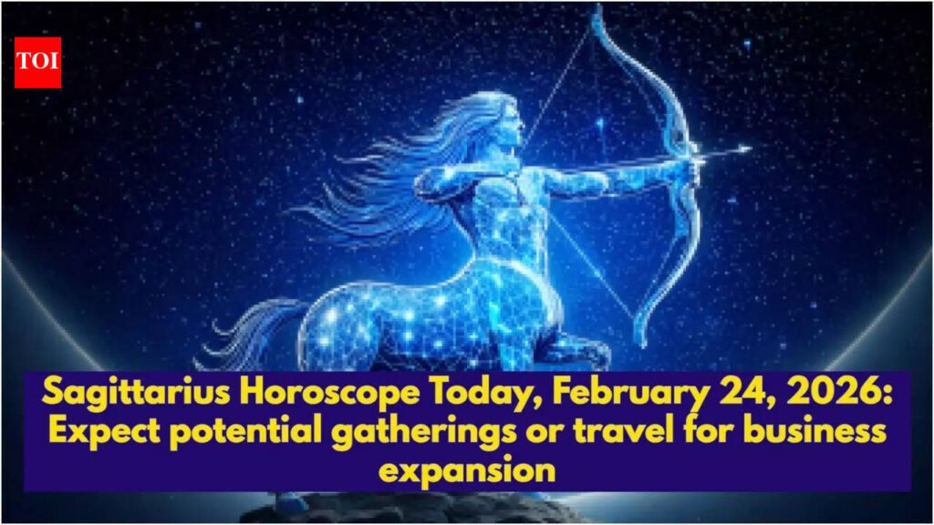 Sagittarius Horoscope Today, February 24, 2026: Expect potential gatherings or travel for business expansion