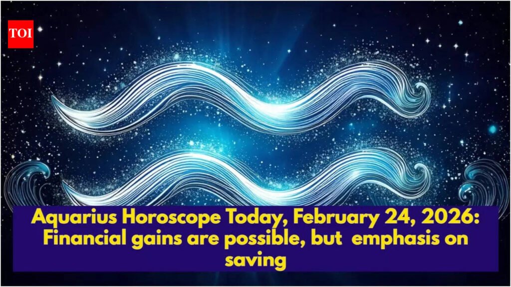 Aquarius Horoscope Today, February 24, 2026: Financial gains are possible, but emphasis on saving