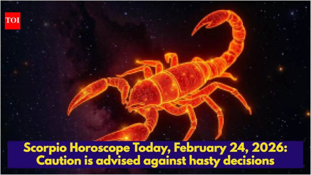 Scorpio Horoscope Today, February 24, 2026: Caution is advised against hasty decisions