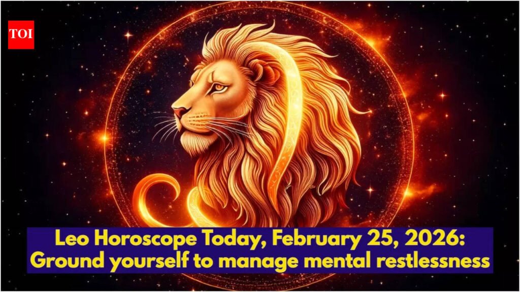 Leo Horoscope Today, February 25, 2026: Ground yourself to manage mental restlessness
