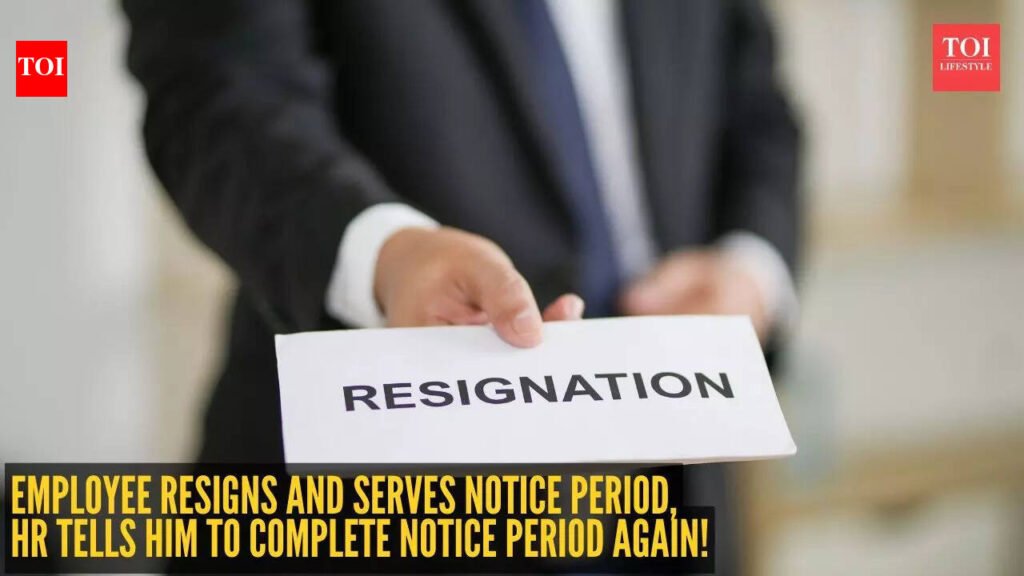 What? Employee resigns and serves notice period, HR tells him to complete notice period again – Reddit reacts
