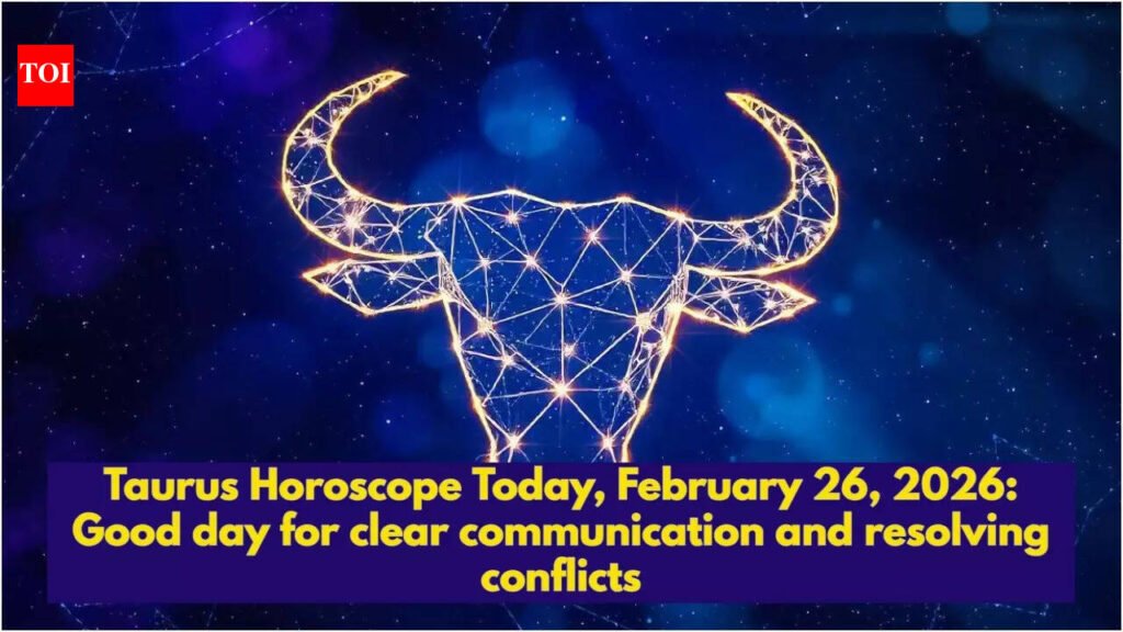 Taurus Horoscope Today, February 26, 2026: Good day for clear communication and resolving conflicts