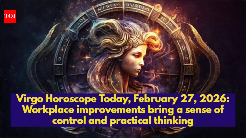 Virgo Horoscope Today, February 27, 2026: Workplace improvements bring a sense of control and practical thinking