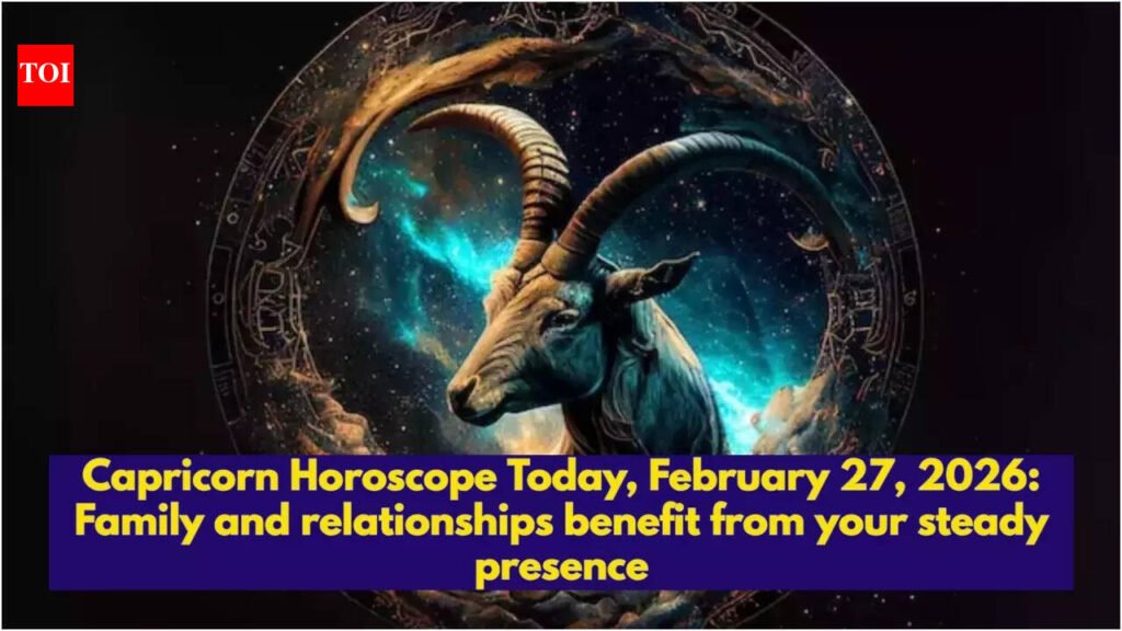 Capricorn Horoscope Today, February 27, 2026: Family and relationships benefit from your steady presence