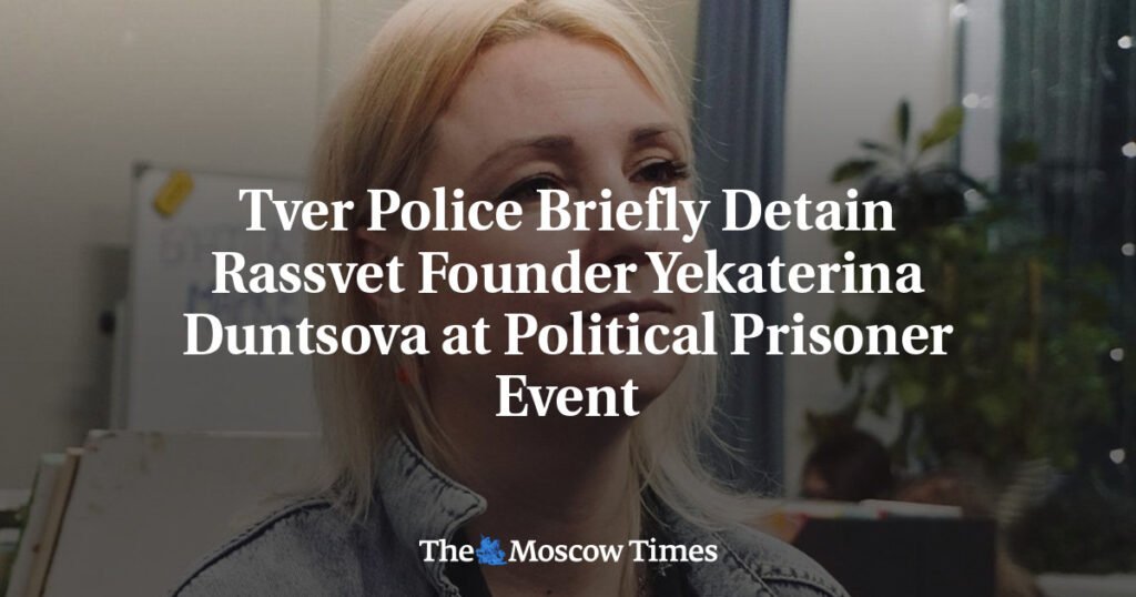 Tver Police Briefly Detain Rassvet Founder Yekaterina Duntsova at Political Prisoner Event