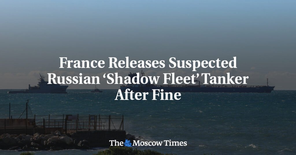 France Releases Suspected Russian ‘Shadow Fleet’ Tanker After Fine