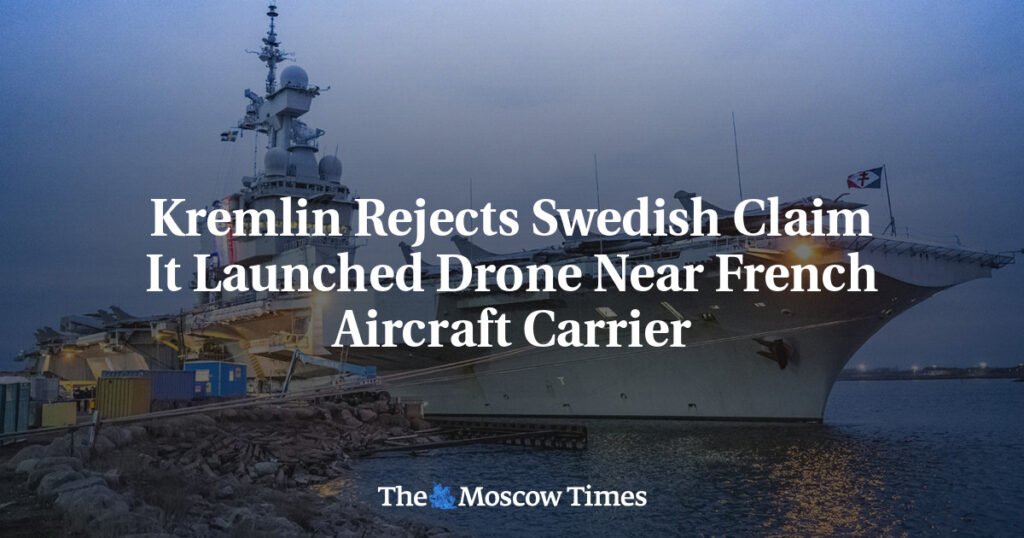 Kremlin Rejects Swedish Claim It Launched Drone Near French Aircraft Carrier