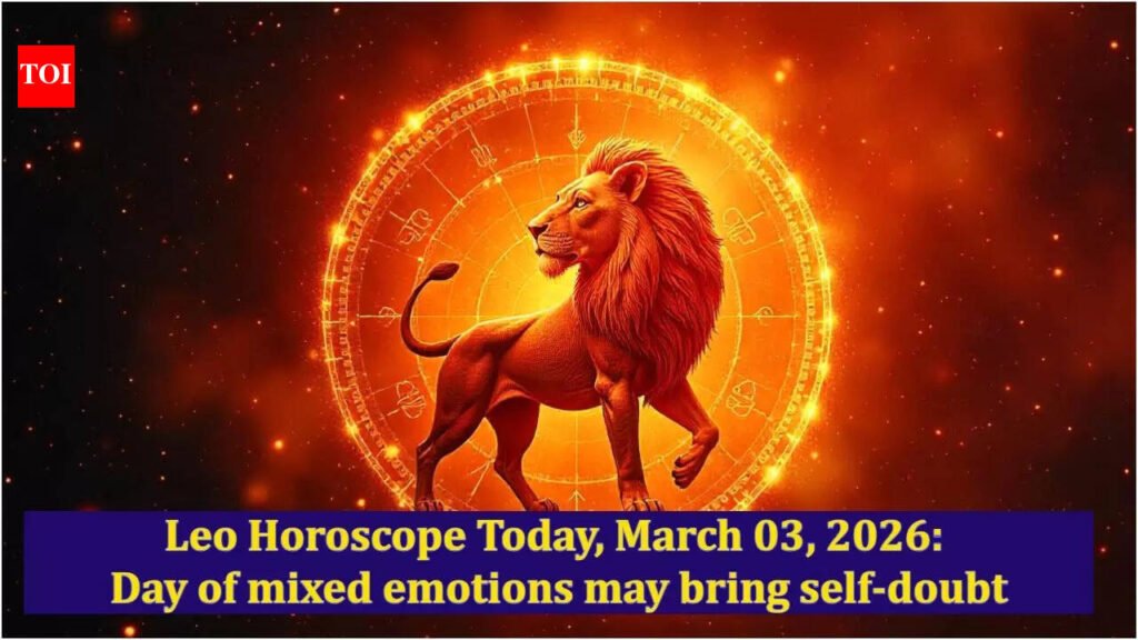 Leo Horoscope Today, March 03, 2026: Day of mixed emotions may bring self-doubt