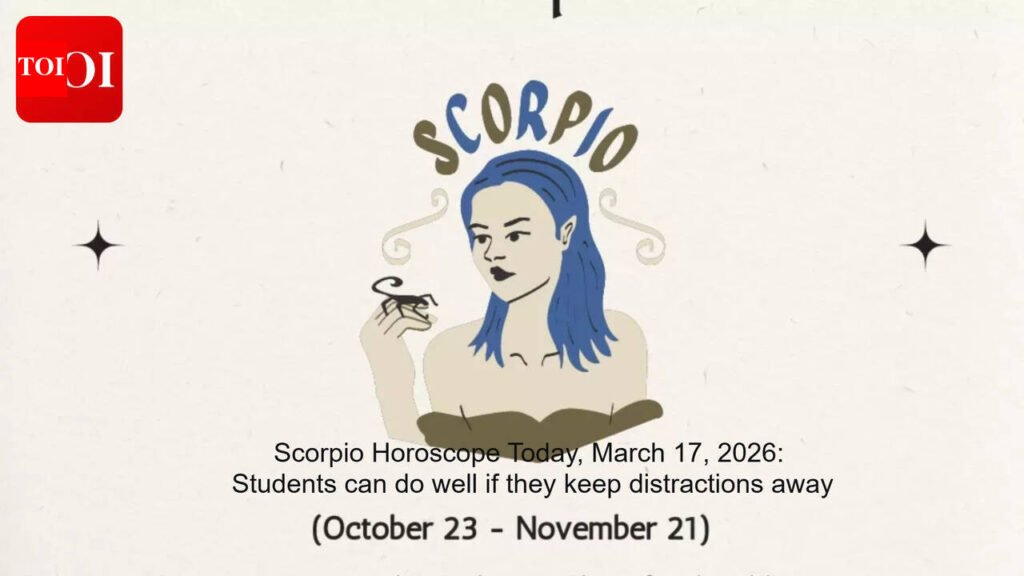 Scorpio Horoscope Today, March 17, 2026: Students can do well if they keep distractions away