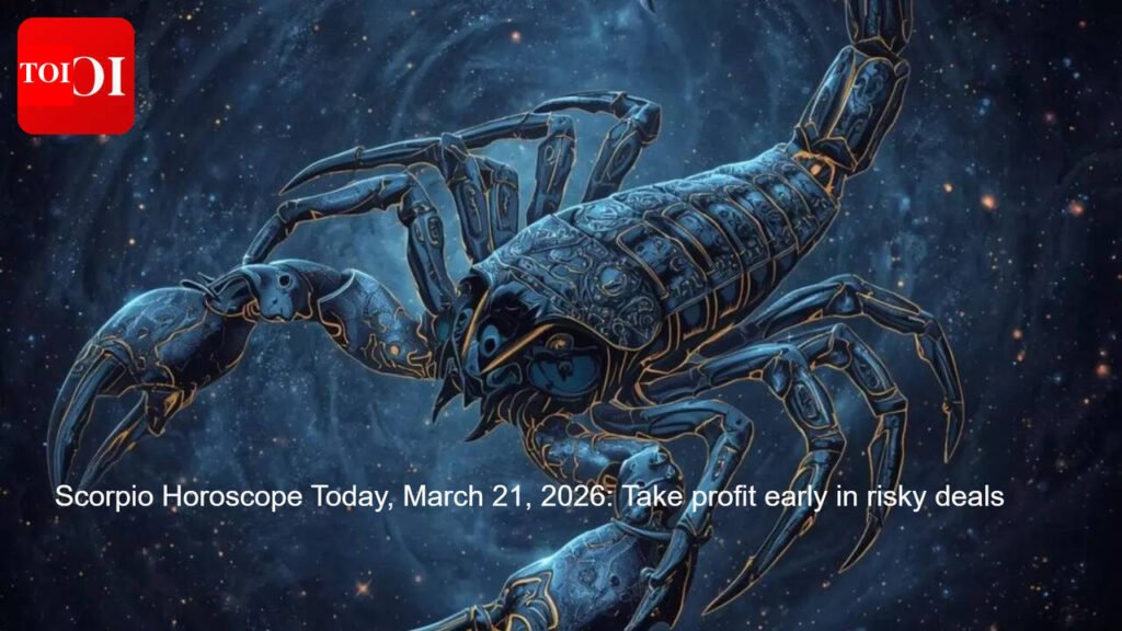 Scorpio Horoscope Today, March 21, 2026: Take profit early in risky deals