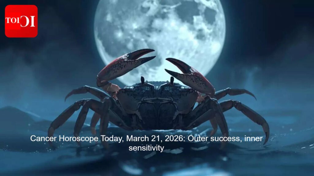 Cancer Horoscope Today, March 21, 2026: Outer success, inner sensitivity