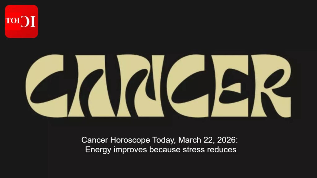 Cancer Horoscope Today, March 22, 2026: Energy improves because stress reduces
