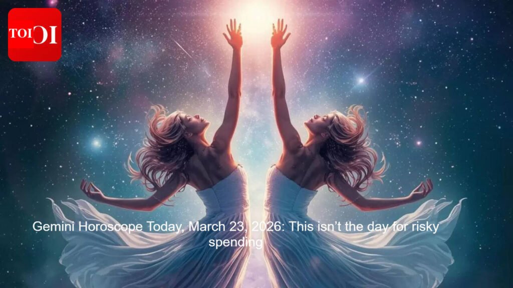 Gemini Horoscope Today, March 23, 2026: This isn’t the day for risky spending