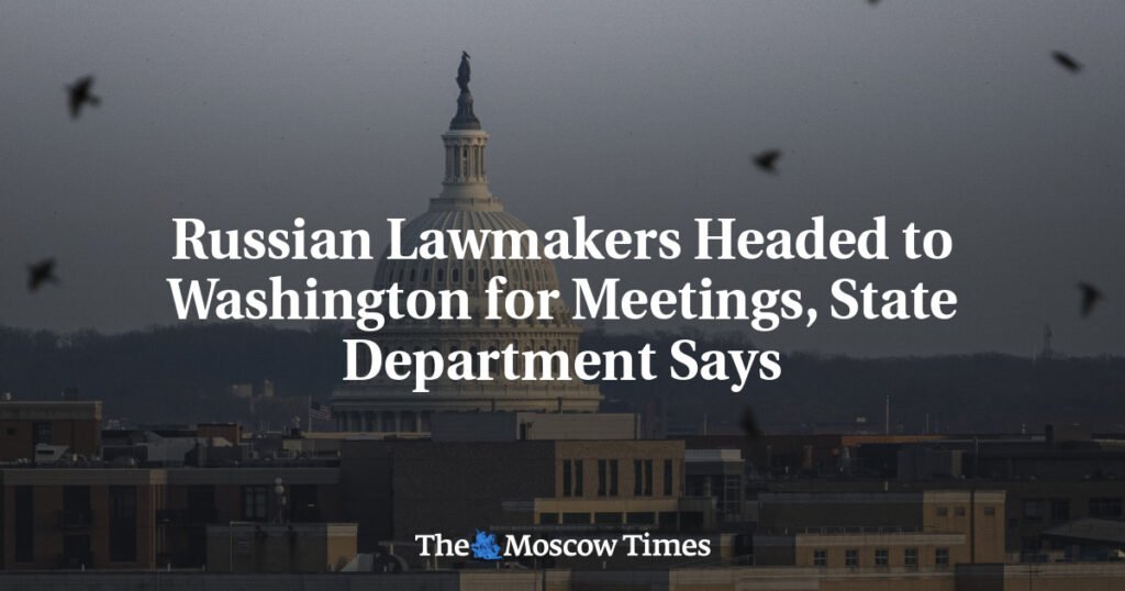 Russian Lawmakers Headed to Washington for Meetings, State Department Says