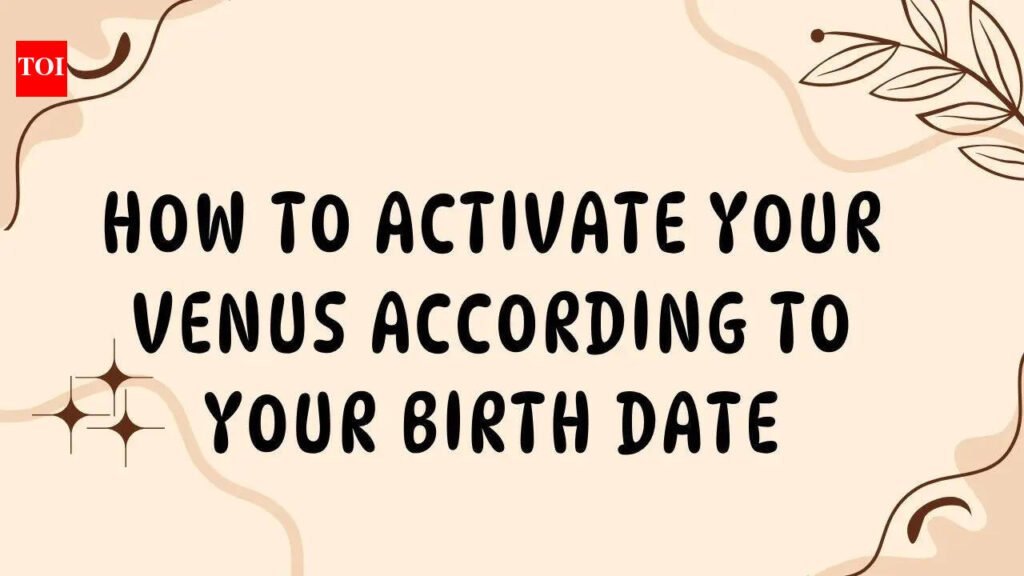 How to activate your Venus according to your birth date