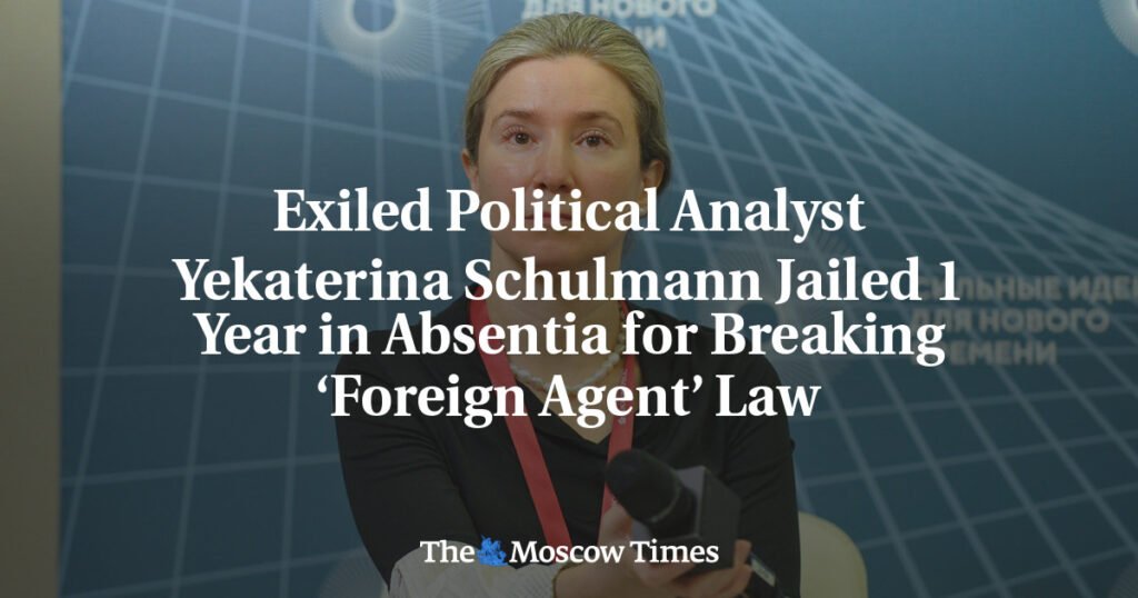 Exiled Political Analyst Yekaterina Schulmann Jailed 1 Year in Absentia for Breaking ‘Foreign Agent’ Law