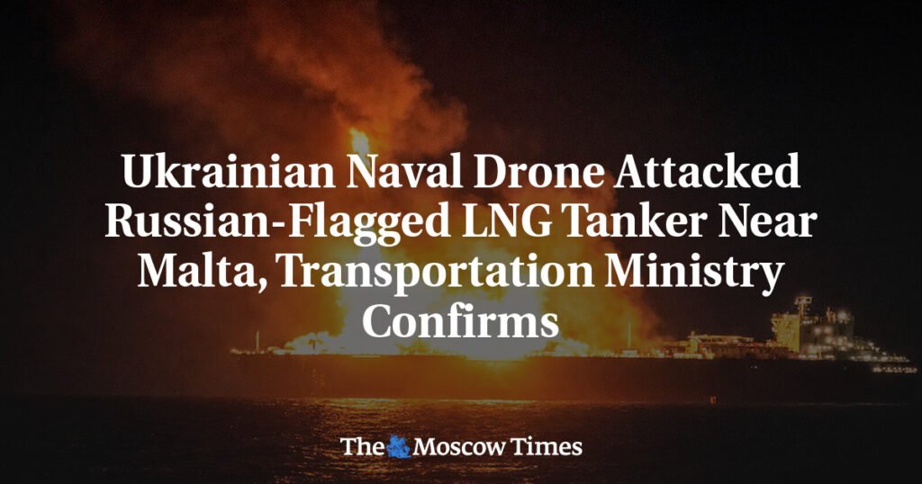 Ukrainian Naval Drone Attacked Russian-Flagged LNG Tanker Near Malta, Transportation Ministry Confirms
