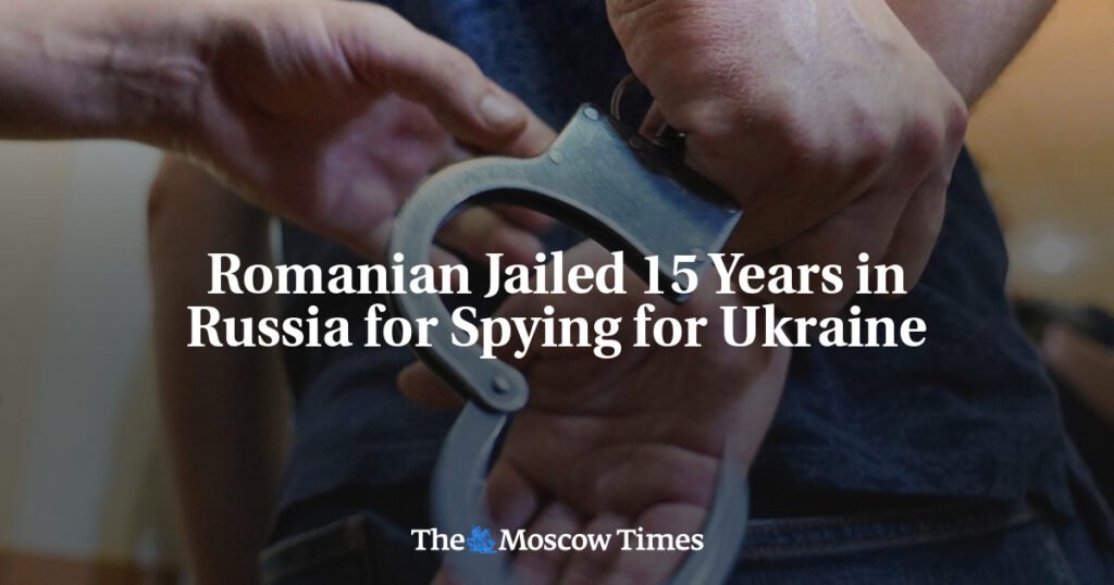 Romanian Jailed 15 Years in Russia for Spying for Ukraine
