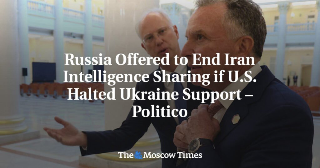 Russia Offered to End Iran Intelligence Sharing if U.S. Halted Ukraine Support – Politico