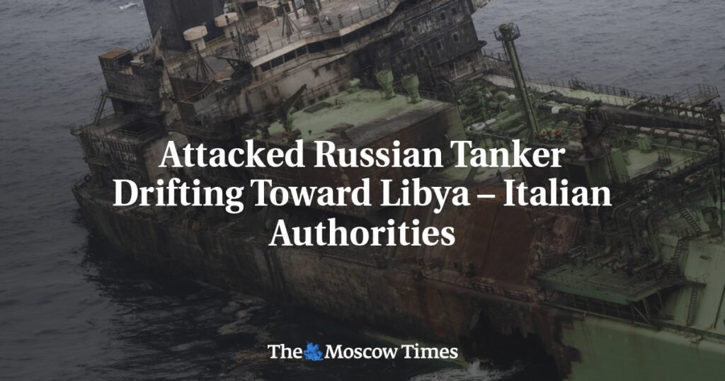 Attacked Russian Tanker Drifting Toward Libya – Italian Authorities