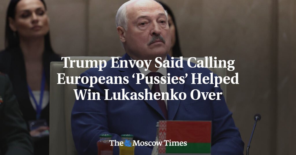 Trump Envoy Said Calling Europeans ‘Pussies’ Helped Win Lukashenko Over