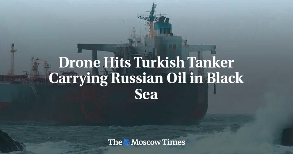Drone Hits Turkish Tanker Carrying Russian Oil in Black Sea