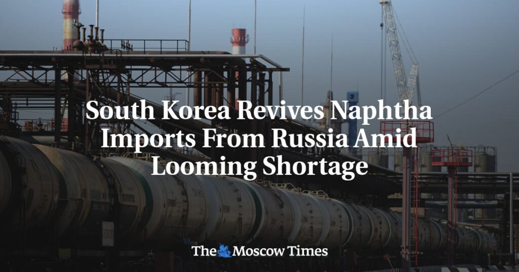 South Korea Revives Naphtha Imports From Russia Amid Looming Shortage