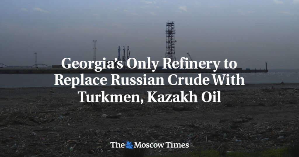 Georgia’s Only Refinery to Replace Russian Crude With Turkmen, Kazakh Oil