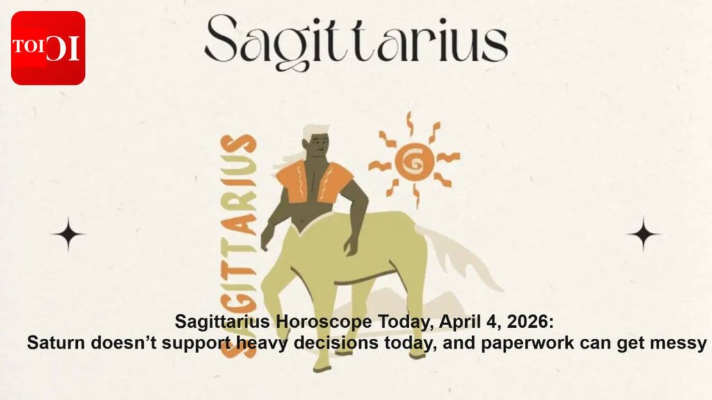 Sagittarius Horoscope Today, April 4, 2026: Saturn doesn’t support heavy decisions today, and paperwork can get messy