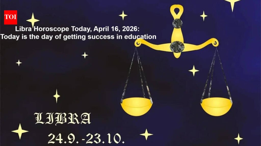 Libra Horoscope Today, April 16, 2026: Today is the day of getting success in education
