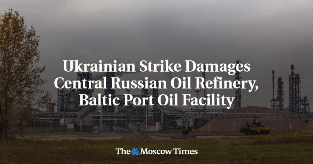 Ukrainian Strike Damages Central Russian Oil Refinery, Baltic Port Oil Facility