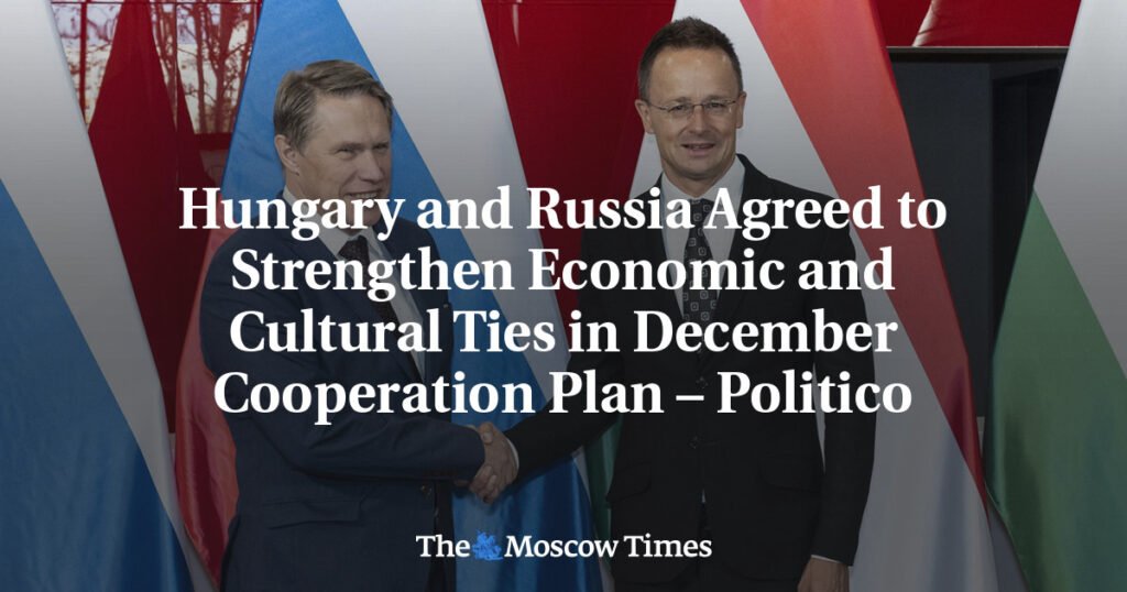 Hungary and Russia Agreed to Strengthen Economic and Cultural Ties in December Cooperation Plan – Politico