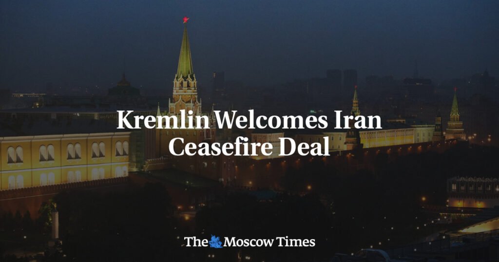 Kremlin Welcomes Iran Ceasefire Deal