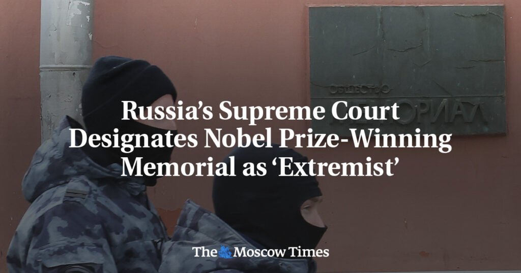 Russia’s Supreme Court Designates Nobel Prize-Winning Memorial as ‘Extremist’