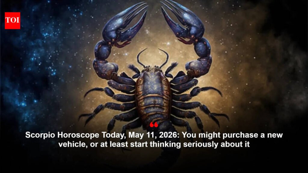 Scorpio Horoscope Today, May 11, 2026: You might purchase a new vehicle, or at least start thinking seriously about it