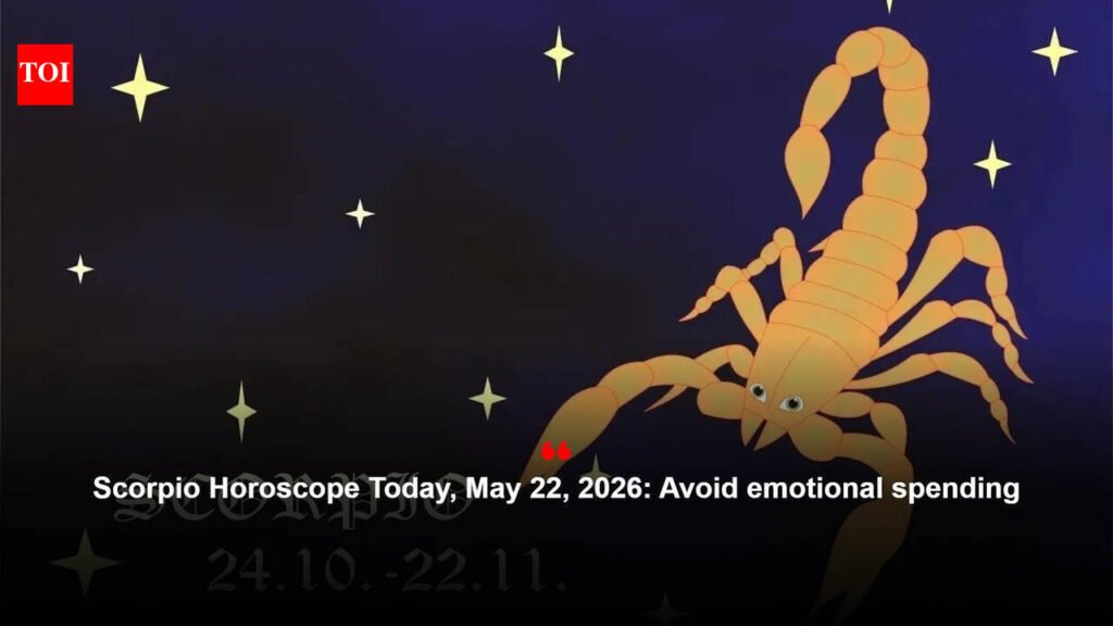 Scorpio Horoscope Today, May 22, 2026: Avoid emotional spending