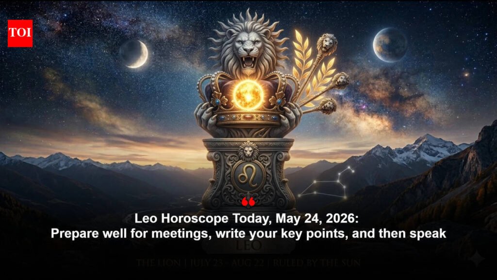 Leo Horoscope Today, May 24, 2026: Prepare well for meetings, write your key points, and then speak