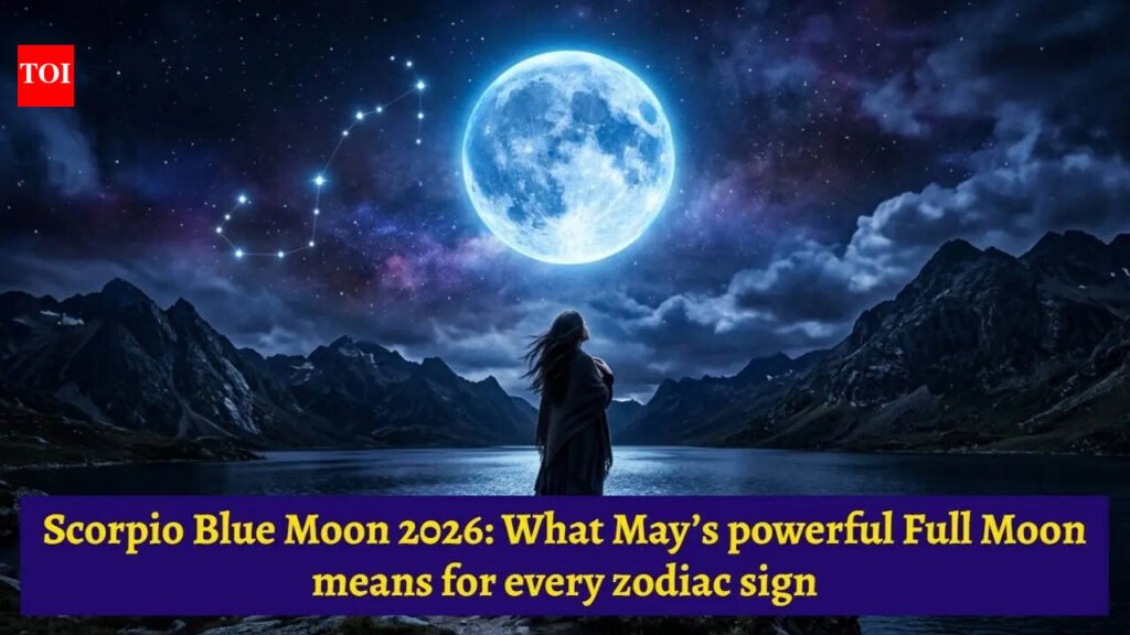 Scorpio Blue Moon 2026: What May’s powerful Full Moon means for every zodiac sign