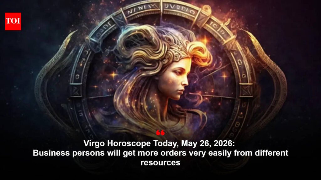 Virgo Horoscope Today, May 26, 2026: Business persons will get more orders very easily from different resources