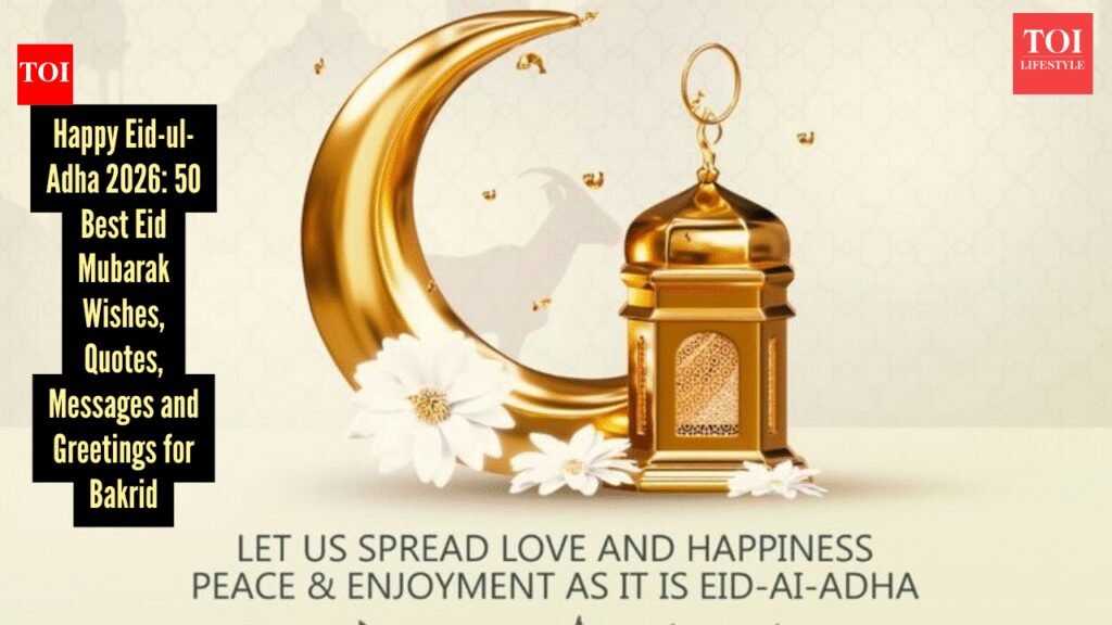Happy Eid-ul-Adha 2026: Top 50 Eid Mubarak Wishes, Messages, and Quotes to Share with Your Friends and Family on Bakrid