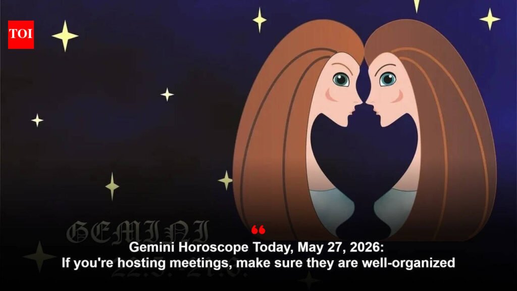 Gemini Horoscope Today, May 27, 2026: If you’re hosting meetings, make sure they are well-organized