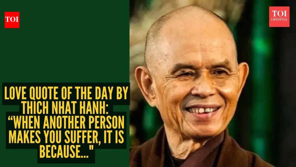 Thich Nhat Hanh Quotes: Love quote of the day by Thich Nhat Hanh: “When another person makes you suffer, it is because…”