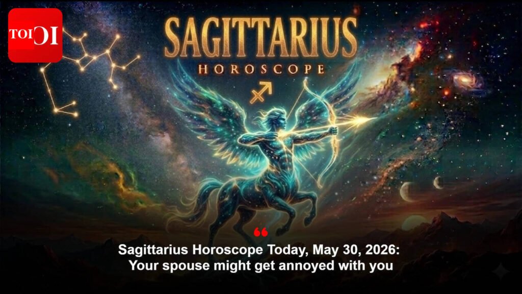 Sagittarius Horoscope Today, May 30, 2026: Your spouse might get annoyed with you