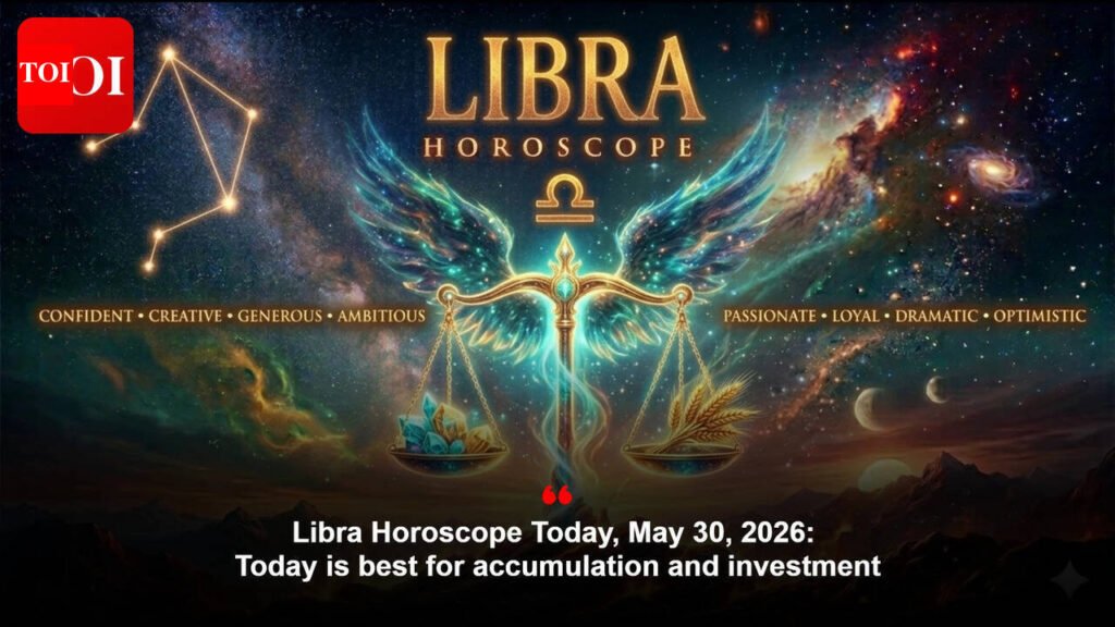 Libra Horoscope Today, May 30, 2026: Today is best for accumulation and investment