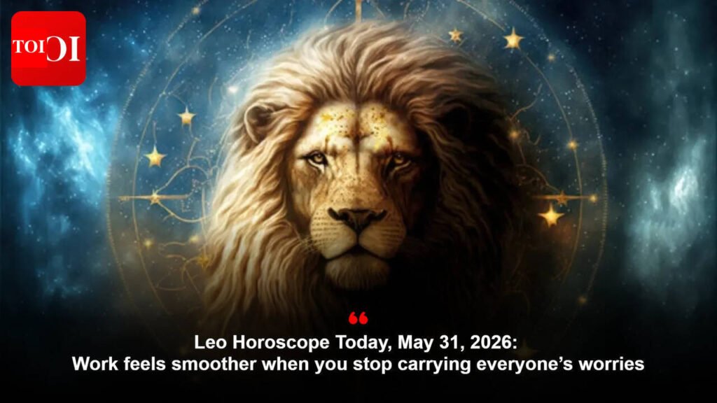 Leo Horoscope Today, May 31, 2026: Work feels smoother when you stop carrying everyone’s worries