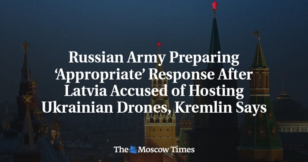 Russian Army Preparing ‘Appropriate’ Response After Latvia Accused of Hosting Ukrainian Drones, Kremlin Says