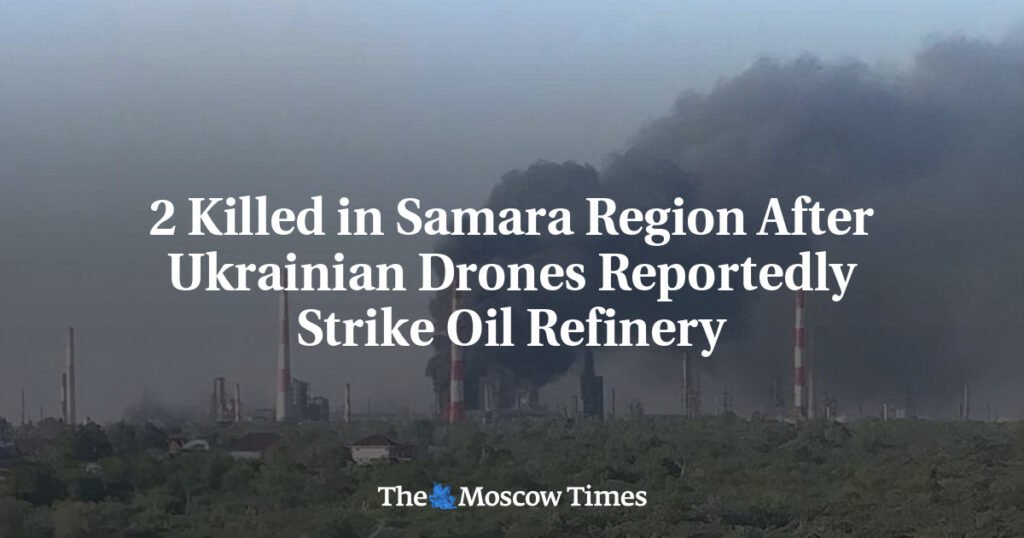 2 Killed in Samara Region After Ukrainian Drones Reportedly Strike Oil Refinery