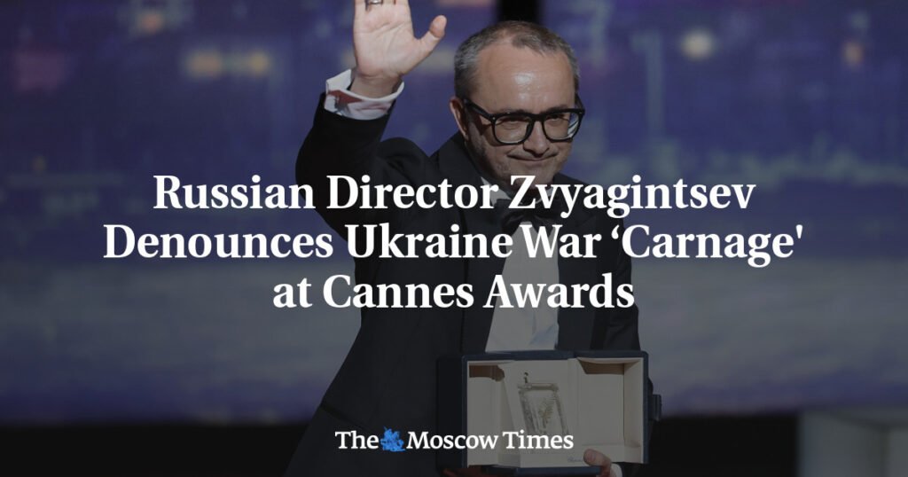 Russian Director Zvyagintsev Denounces Ukraine War ‘Carnage’ at Cannes Awards