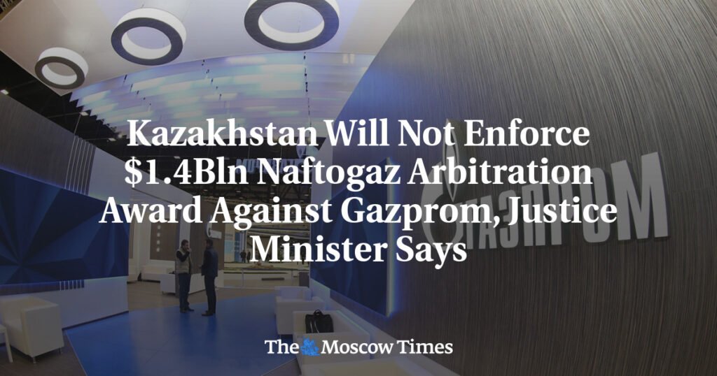 Kazakhstan Will Not Enforce $1.4Bln Naftogaz Arbitration Award Against Gazprom, Justice Minister Says