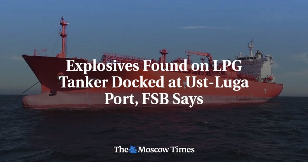 Explosives Found on LPG Tanker Docked at Ust-Luga Port, FSB Says